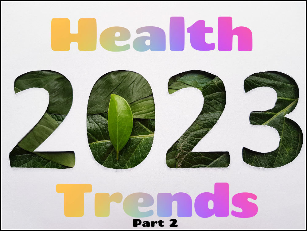 Health Trends 2023 Part 2 Heaven Lane Healing & Creative Arts